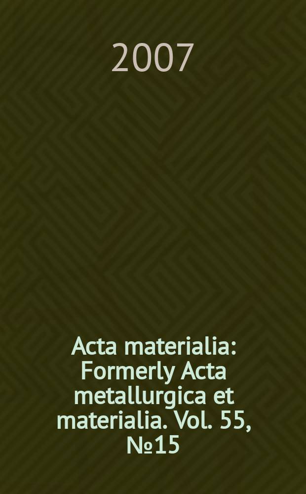 Acta materialia : Formerly Acta metallurgica et materialia. Vol. 55, № 15