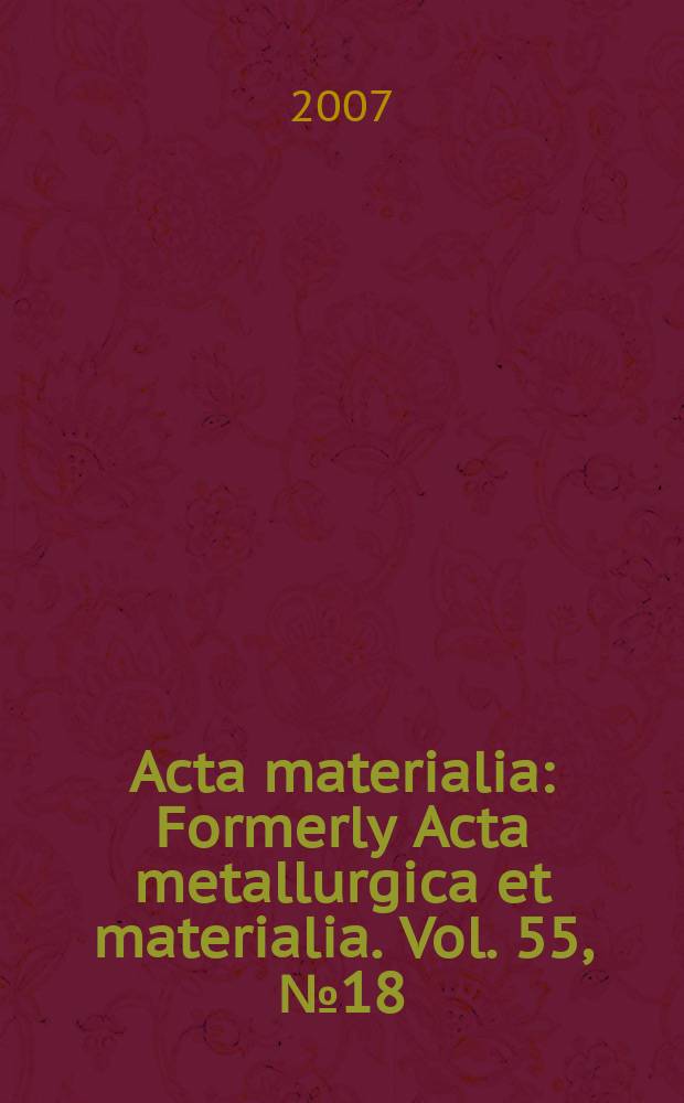 Acta materialia : Formerly Acta metallurgica et materialia. Vol. 55, № 18
