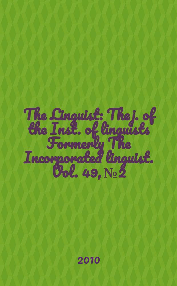 The Linguist : The j. of the Inst. of linguists Formerly The Incorporated linguist. Vol. 49, № 2