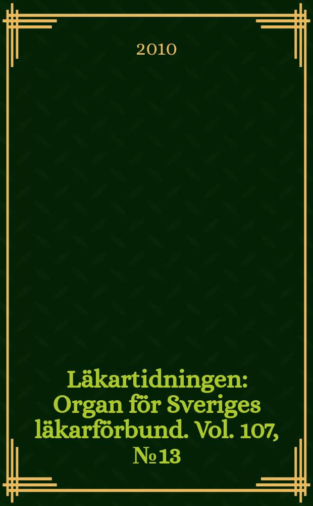 Läkartidningen : Organ för Sveriges läkarförbund. Vol. 107, № 13/14