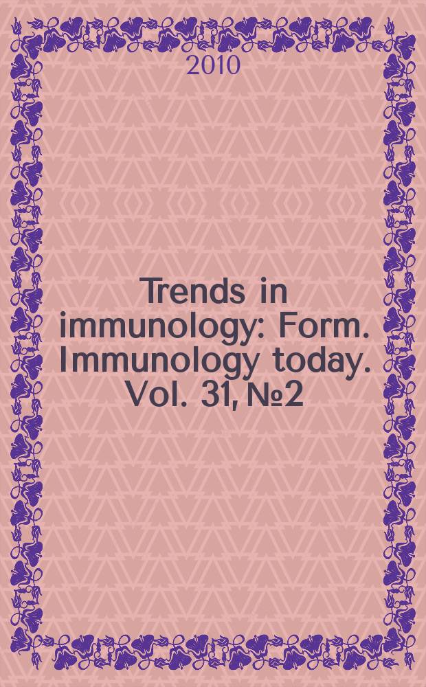 Trends in immunology : Form. Immunology today. Vol. 31, № 2