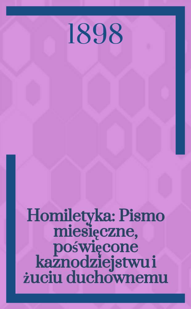 Homiletyka : Pismo miesięczne , poświęcone kaznodziejstwu i żuciu duchownemu