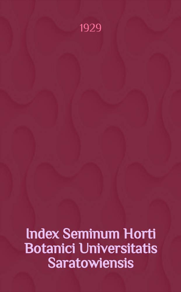 Index Seminum Horti Botanici Universitatis Saratowiensis