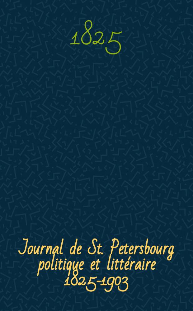 Journal de St. Petersbourg politique et littéraire 1825-1903