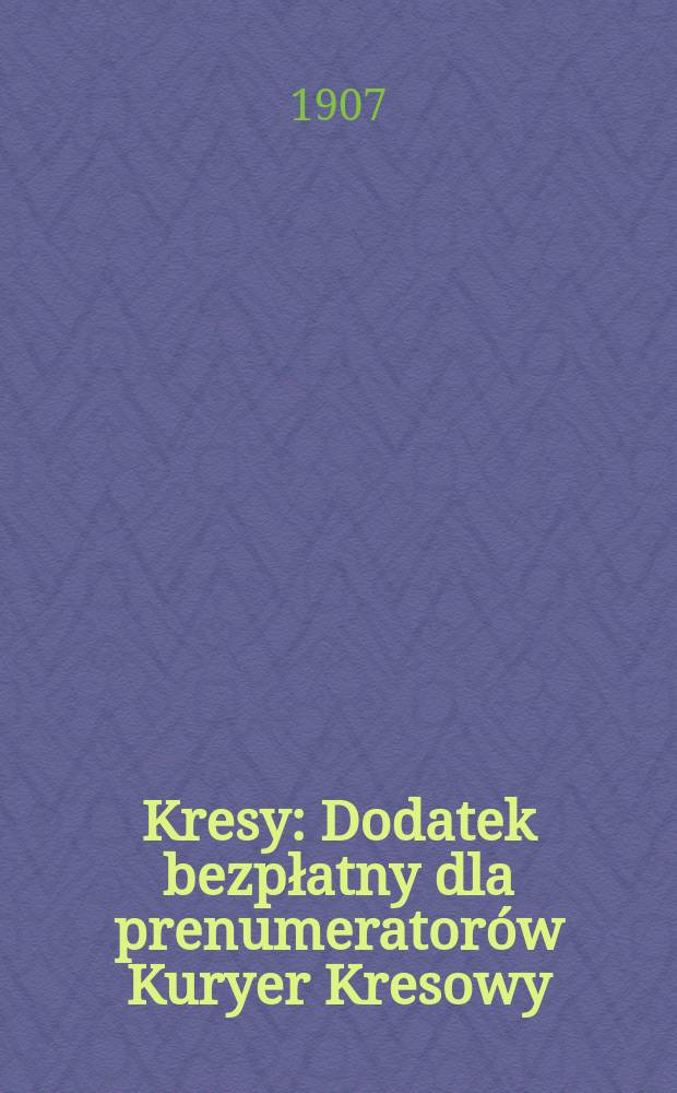 Kresy : Dodatek bezpłatny dla prenumeratorów Kuryer Kresowy