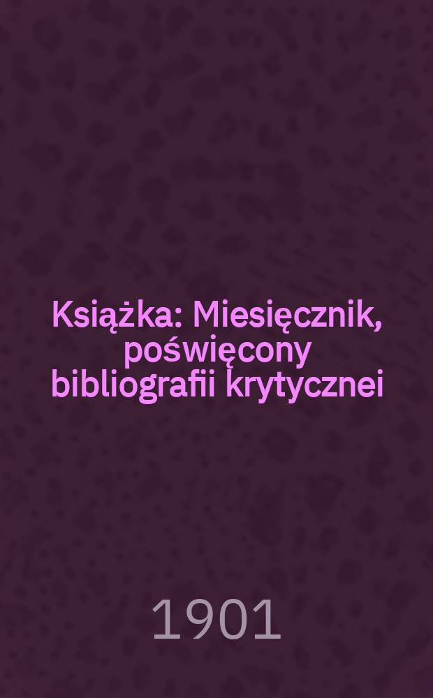 Książka : Miesięcznik, poświęcony bibliografii krytycznei