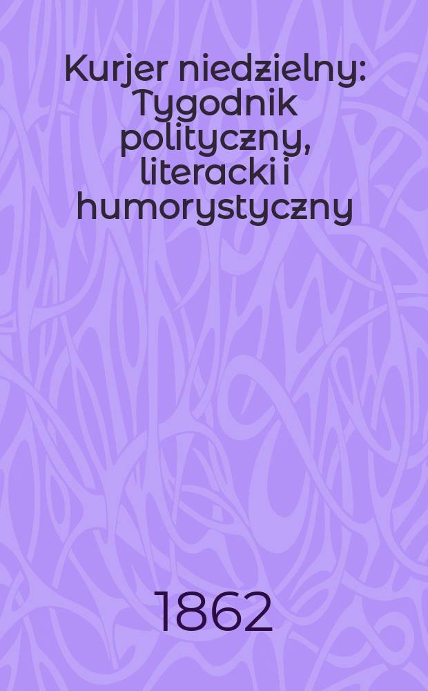 Kurjer niedzielny : Tygodnik polityczny, literacki i humorystyczny