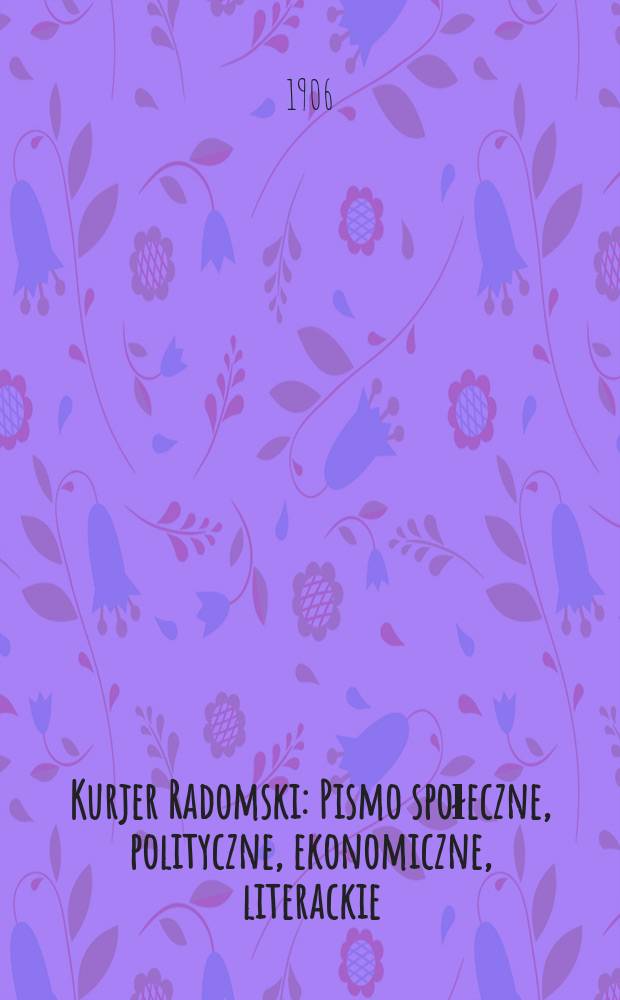 Kurjer Radomski : Pismo społeczne, polityczne, ekonomiczne, literackie