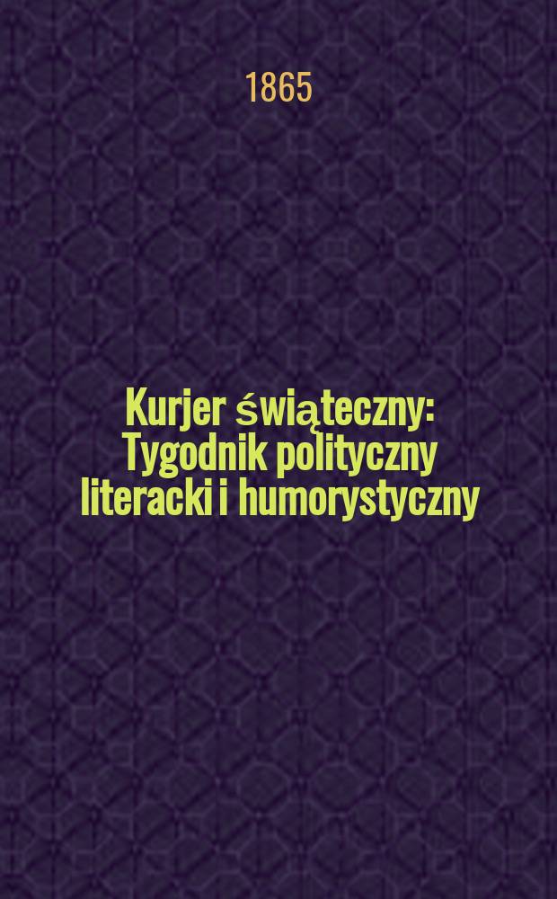 Kurjer świąteczny : Tygodnik polityczny literacki i humorystyczny
