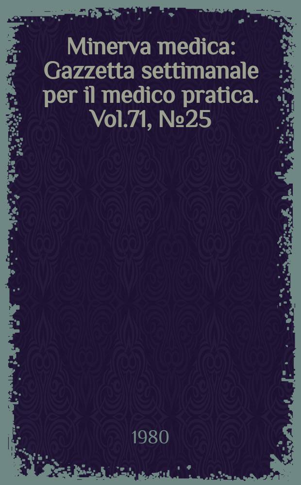 Minerva medica : Gazzetta settimanale per il medico pratica. Vol.71, №25