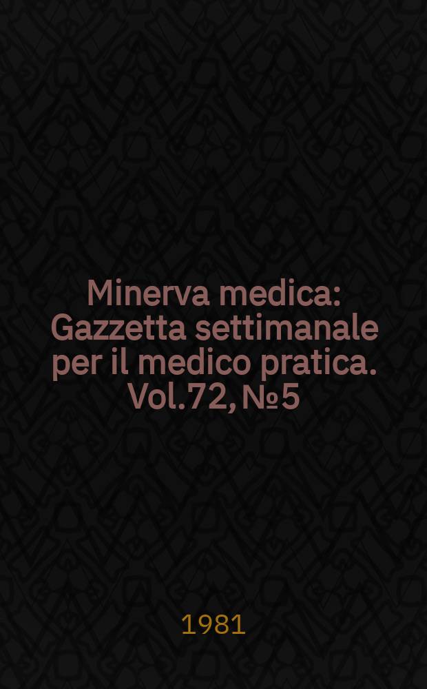 Minerva medica : Gazzetta settimanale per il medico pratica. Vol.72, №5
