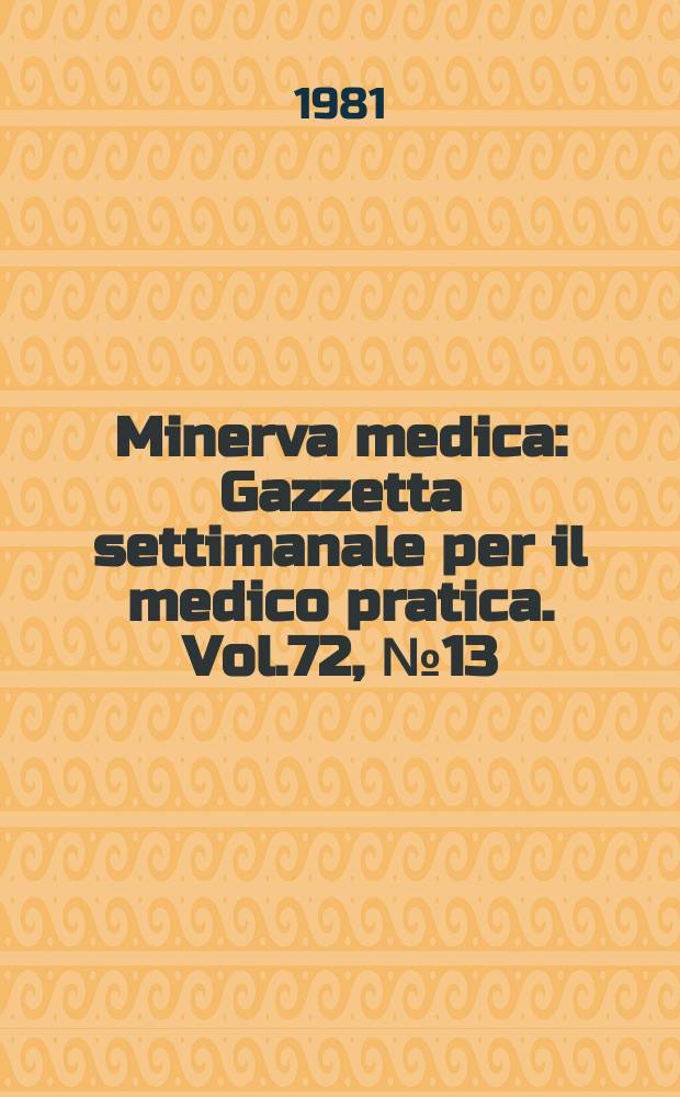 Minerva medica : Gazzetta settimanale per il medico pratica. Vol.72, №13