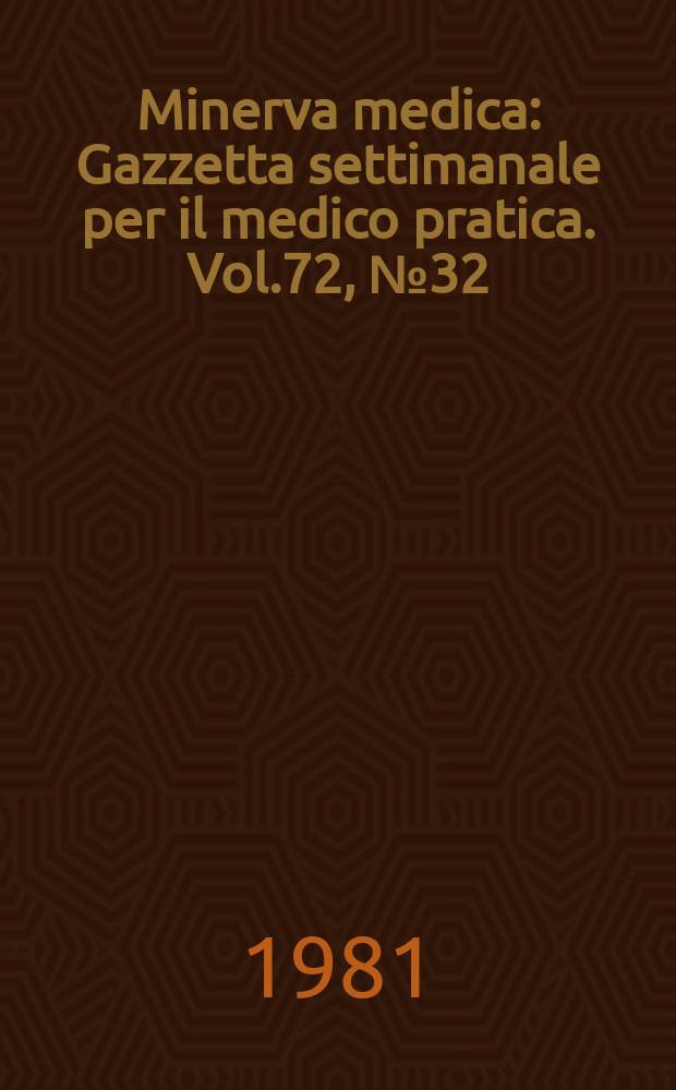 Minerva medica : Gazzetta settimanale per il medico pratica. Vol.72, №32