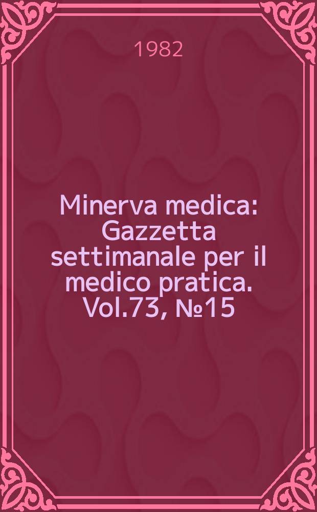 Minerva medica : Gazzetta settimanale per il medico pratica. Vol.73, №15