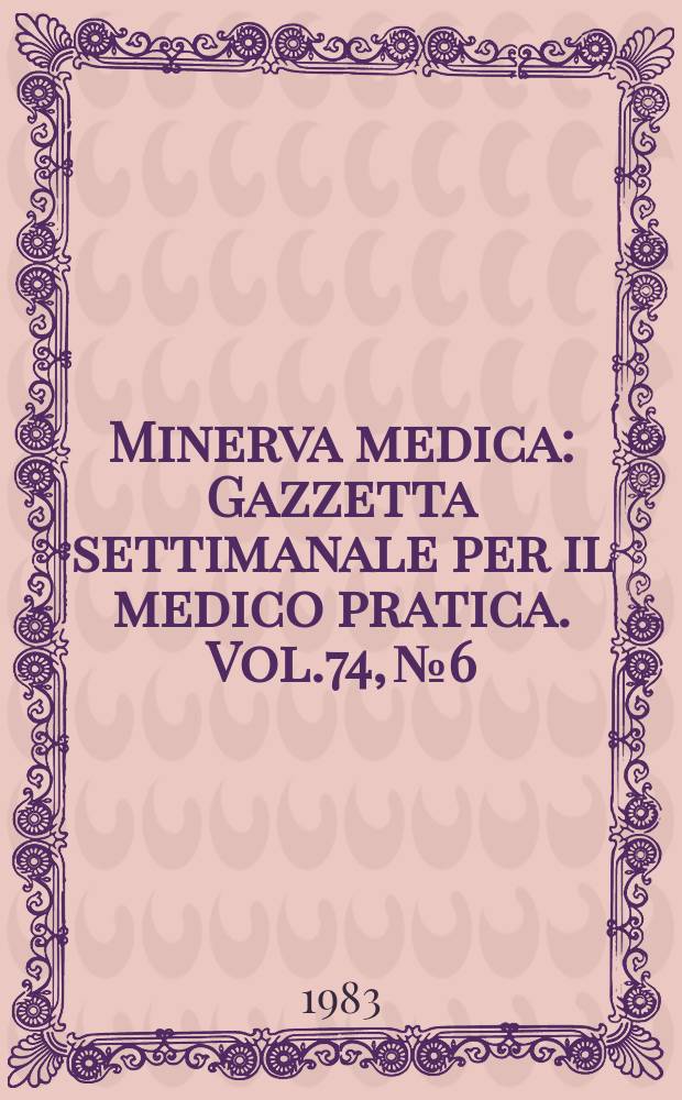 Minerva medica : Gazzetta settimanale per il medico pratica. Vol.74, №6