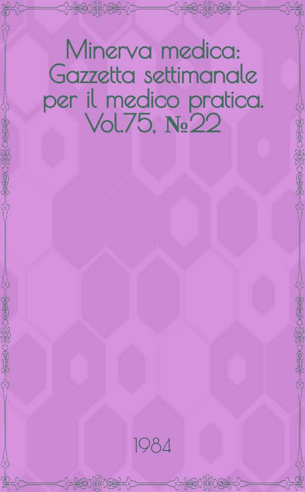 Minerva medica : Gazzetta settimanale per il medico pratica. Vol.75, №22