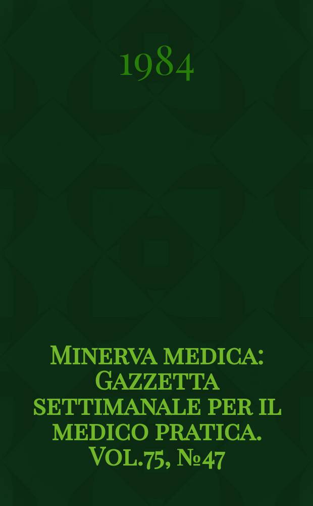 Minerva medica : Gazzetta settimanale per il medico pratica. Vol.75, №47