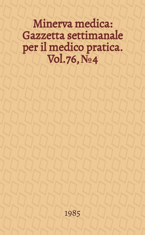 Minerva medica : Gazzetta settimanale per il medico pratica. Vol.76, №4