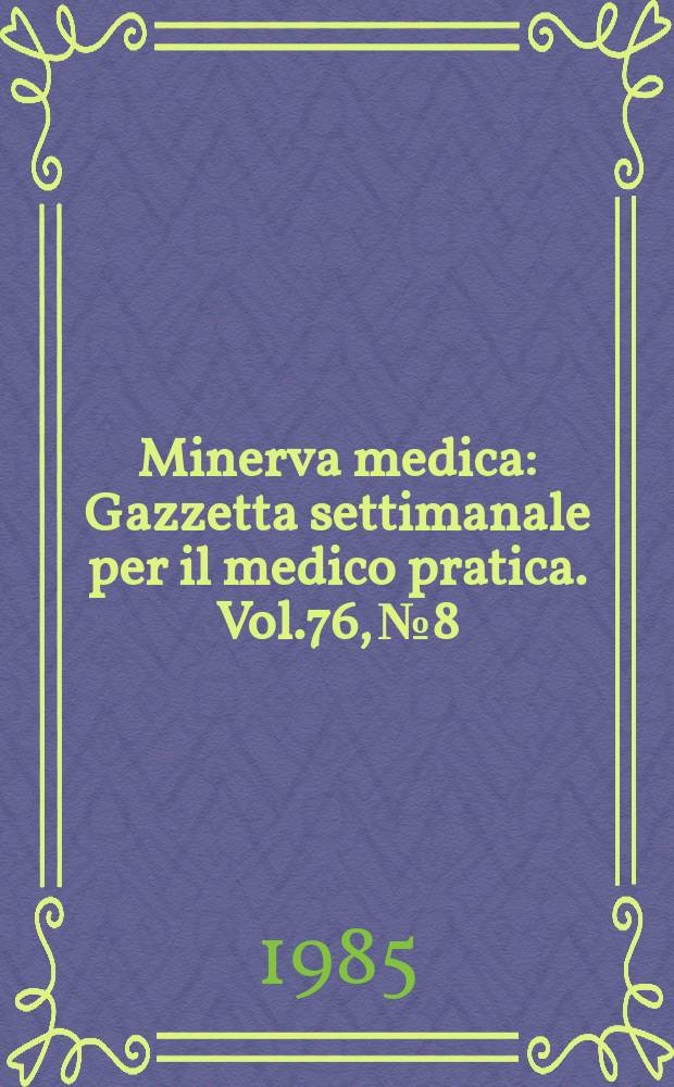 Minerva medica : Gazzetta settimanale per il medico pratica. Vol.76, №8