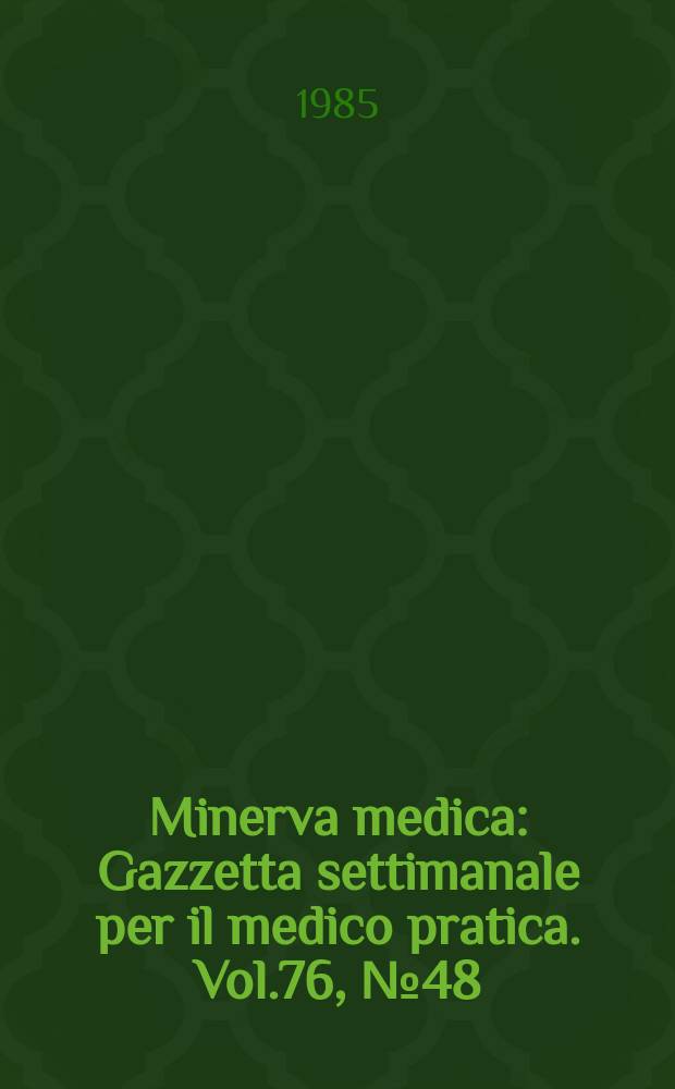 Minerva medica : Gazzetta settimanale per il medico pratica. Vol.76, №48