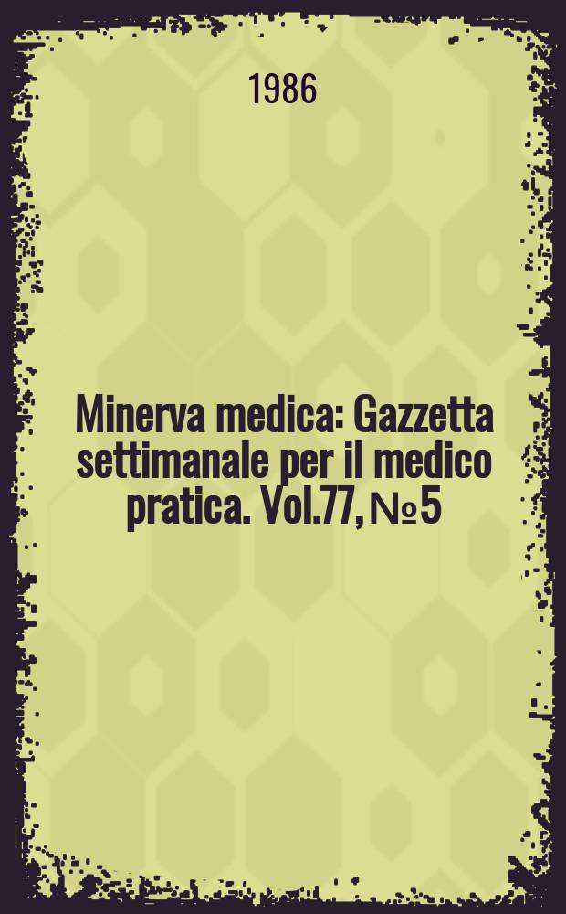 Minerva medica : Gazzetta settimanale per il medico pratica. Vol.77, №5