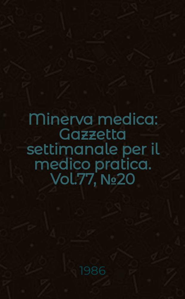 Minerva medica : Gazzetta settimanale per il medico pratica. Vol.77, №20