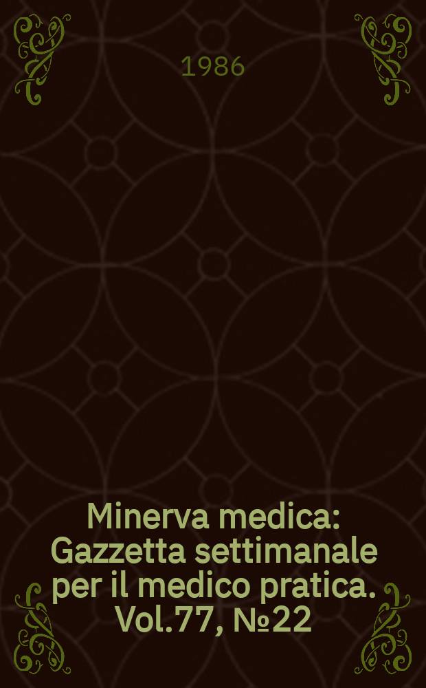 Minerva medica : Gazzetta settimanale per il medico pratica. Vol.77, №22