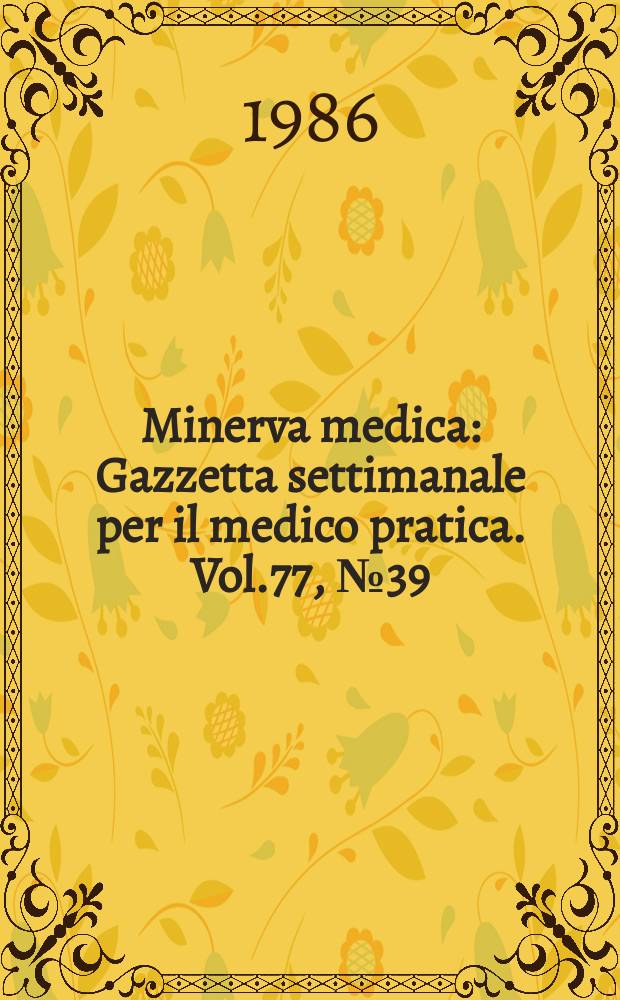 Minerva medica : Gazzetta settimanale per il medico pratica. Vol.77, №39
