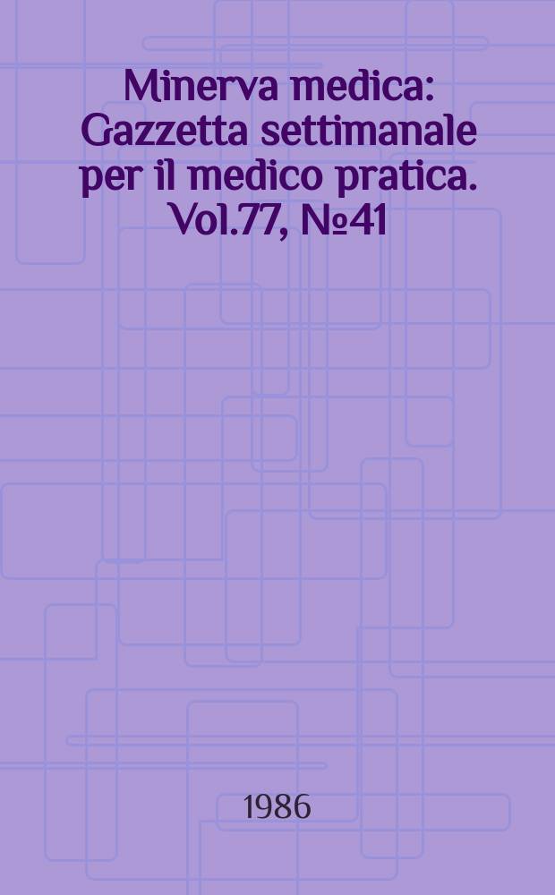 Minerva medica : Gazzetta settimanale per il medico pratica. Vol.77, №41