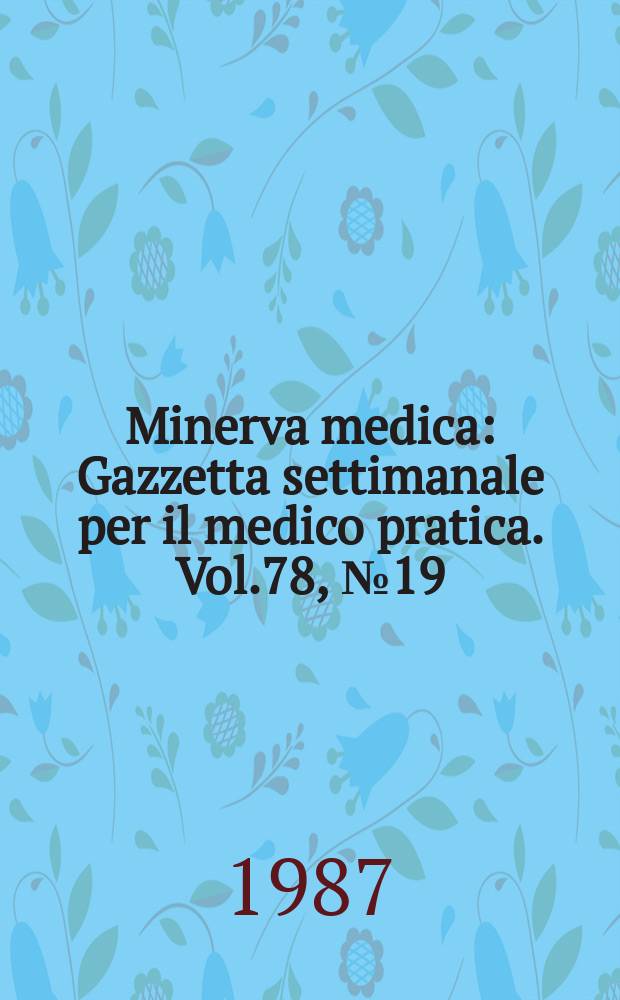 Minerva medica : Gazzetta settimanale per il medico pratica. Vol.78, №19