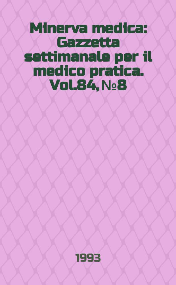 Minerva medica : Gazzetta settimanale per il medico pratica. Vol.84, №8