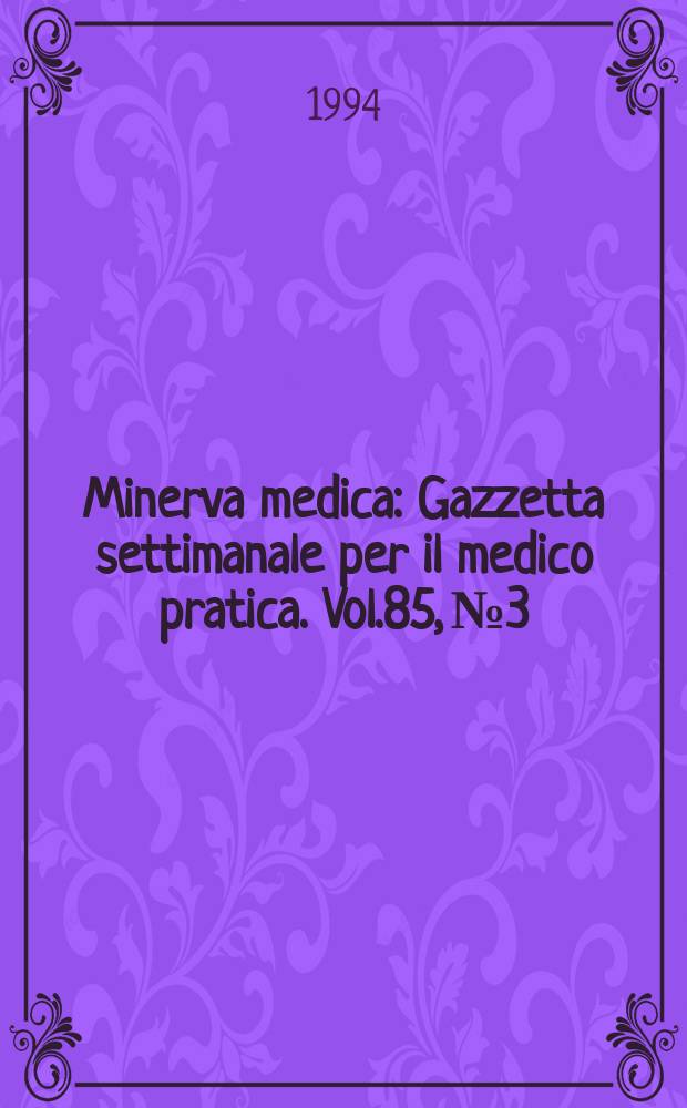 Minerva medica : Gazzetta settimanale per il medico pratica. Vol.85, №3