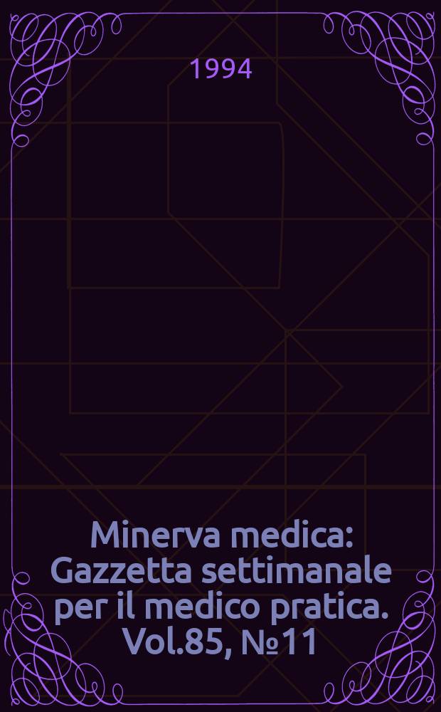 Minerva medica : Gazzetta settimanale per il medico pratica. Vol.85, №11
