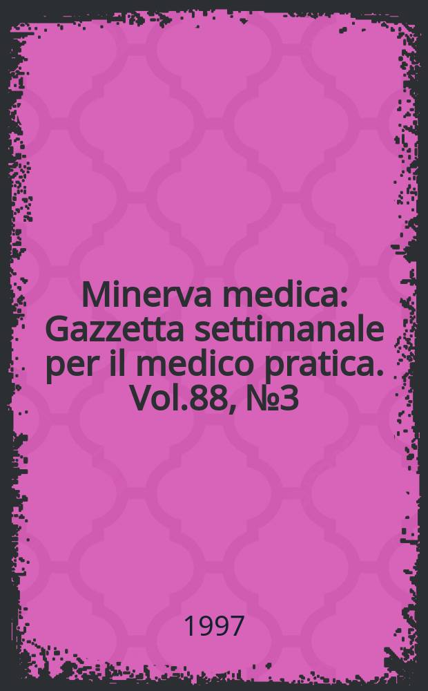 Minerva medica : Gazzetta settimanale per il medico pratica. Vol.88, №3
