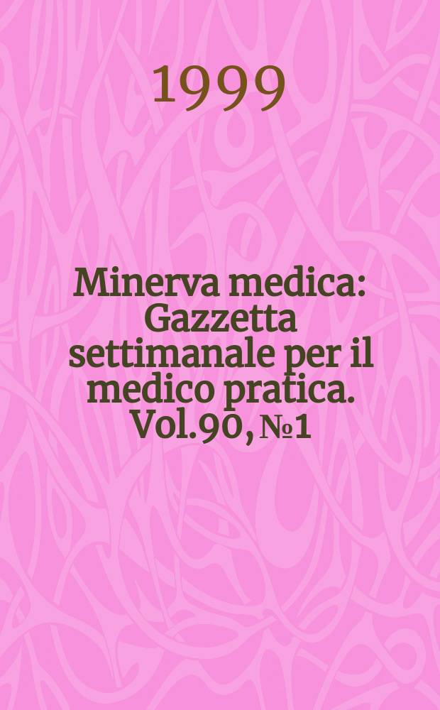 Minerva medica : Gazzetta settimanale per il medico pratica. Vol.90, №1/2
