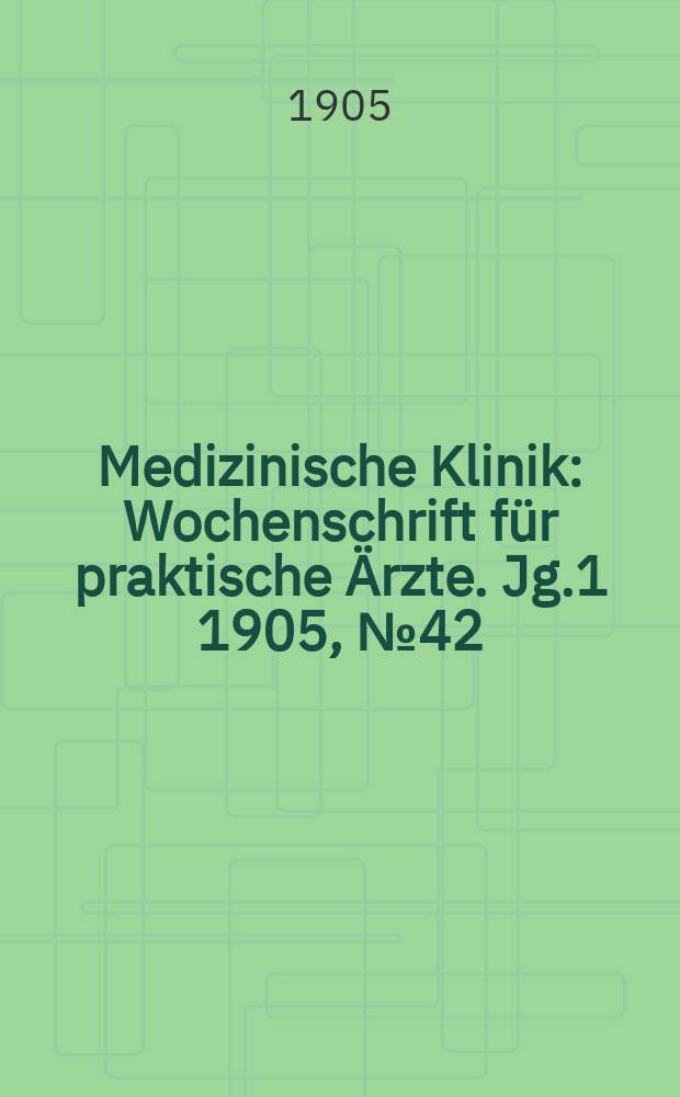 Medizinische Klinik : Wochenschrift für praktische Ärzte. Jg.1 1905, №42