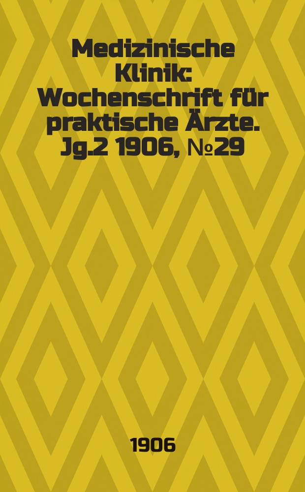 Medizinische Klinik : Wochenschrift für praktische Ärzte. Jg.2 1906, №29