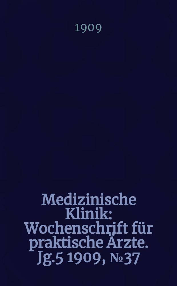 Medizinische Klinik : Wochenschrift für praktische Ärzte. Jg.5 1909, №37(249)
