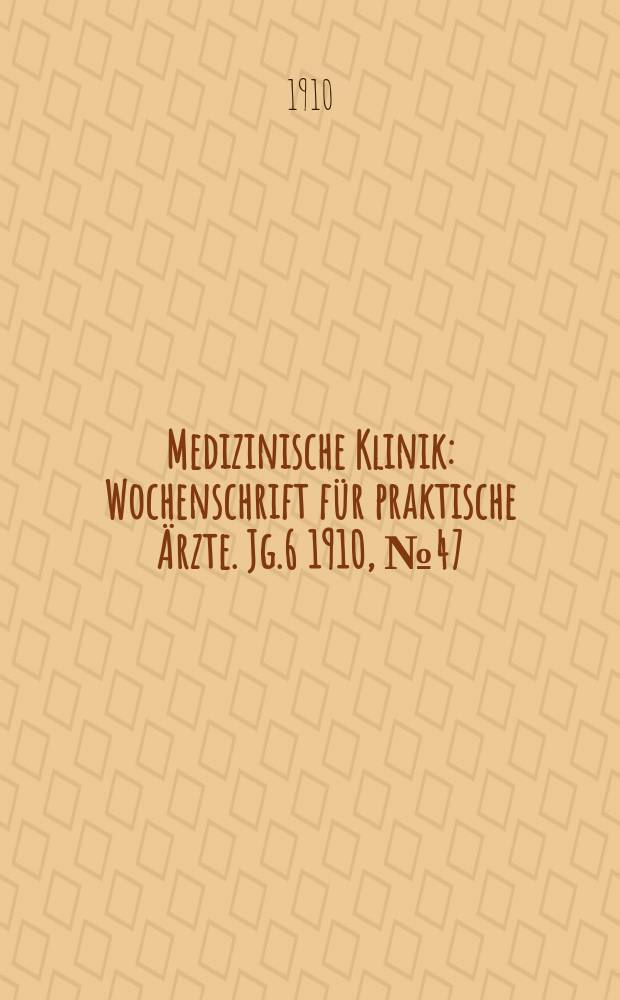 Medizinische Klinik : Wochenschrift für praktische Ärzte. Jg.6 1910, №47(311)