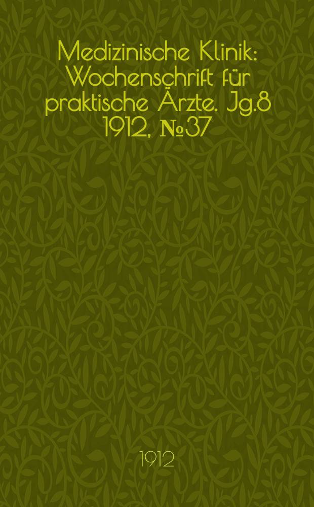 Medizinische Klinik : Wochenschrift für praktische Ärzte. Jg.8 1912, №37(406)