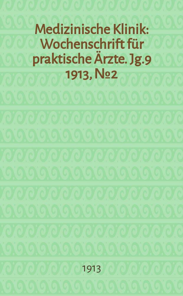 Medizinische Klinik : Wochenschrift für praktische Ärzte. Jg.9 1913, №2(423)