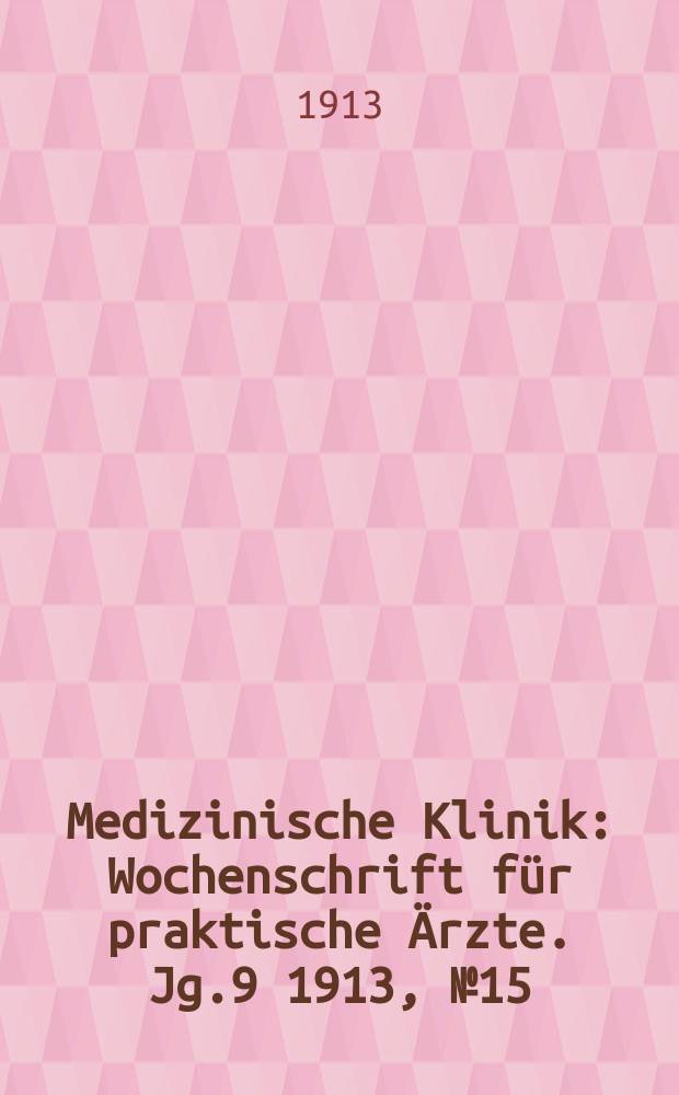 Medizinische Klinik : Wochenschrift für praktische Ärzte. Jg.9 1913, №15(436)
