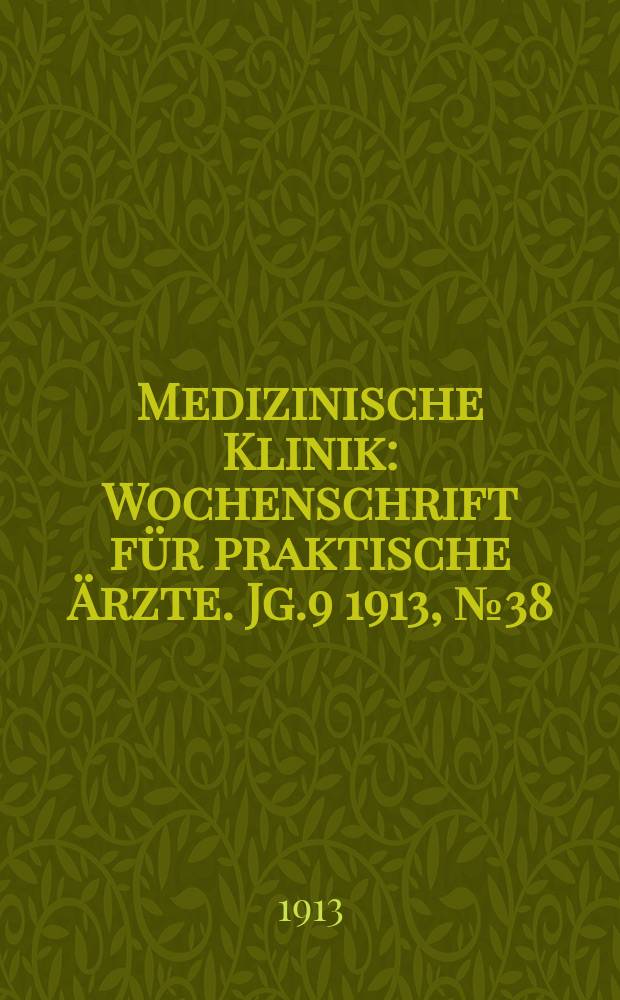 Medizinische Klinik : Wochenschrift für praktische Ärzte. Jg.9 1913, №38(459)