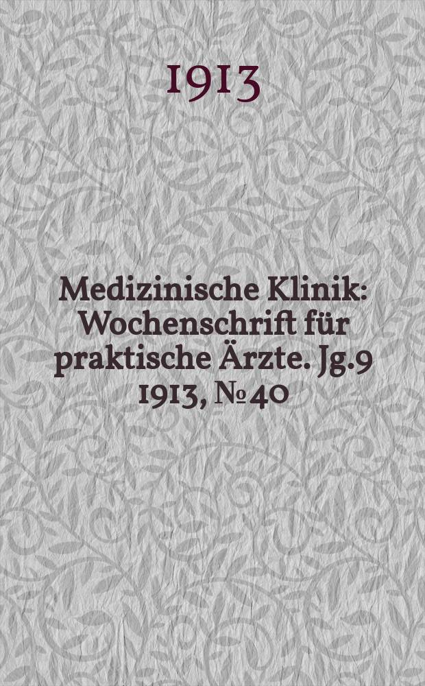 Medizinische Klinik : Wochenschrift für praktische Ärzte. Jg.9 1913, №40(461)
