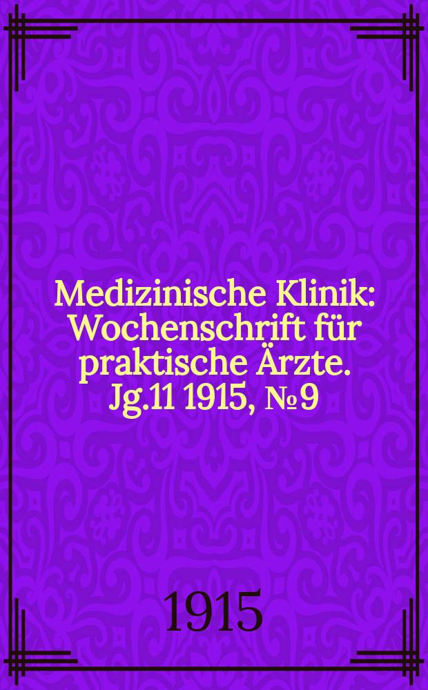 Medizinische Klinik : Wochenschrift für praktische Ärzte. Jg.11 1915, №9(534)