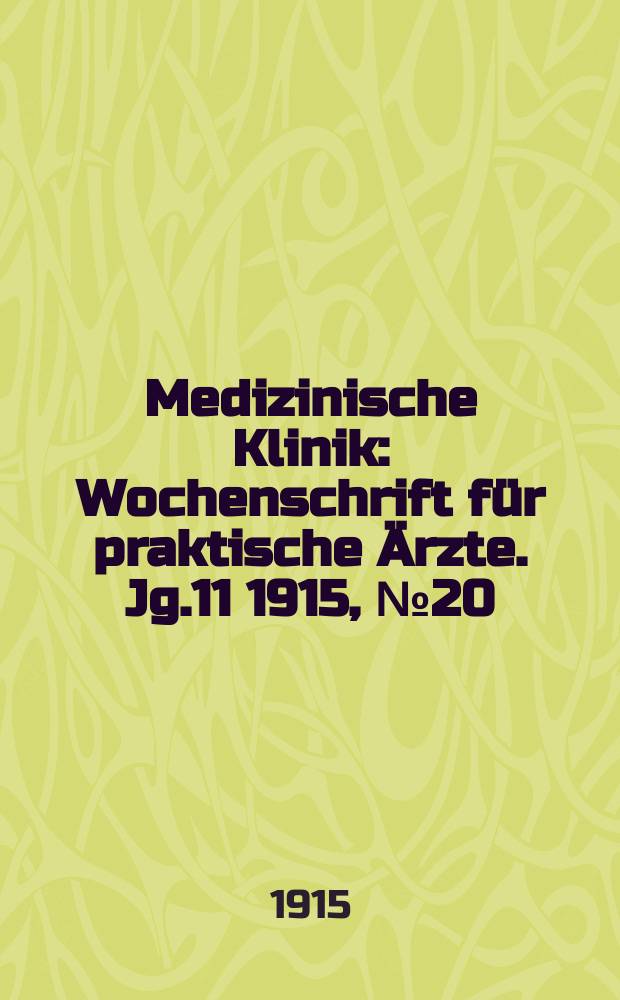 Medizinische Klinik : Wochenschrift für praktische Ärzte. Jg.11 1915, №20(545)