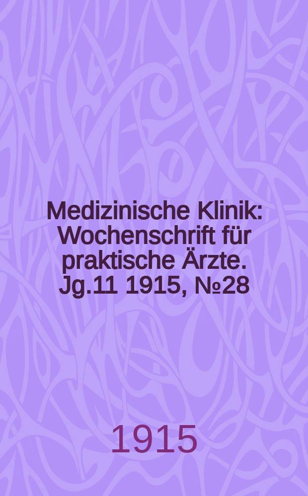 Medizinische Klinik : Wochenschrift für praktische Ärzte. Jg.11 1915, №28(553)