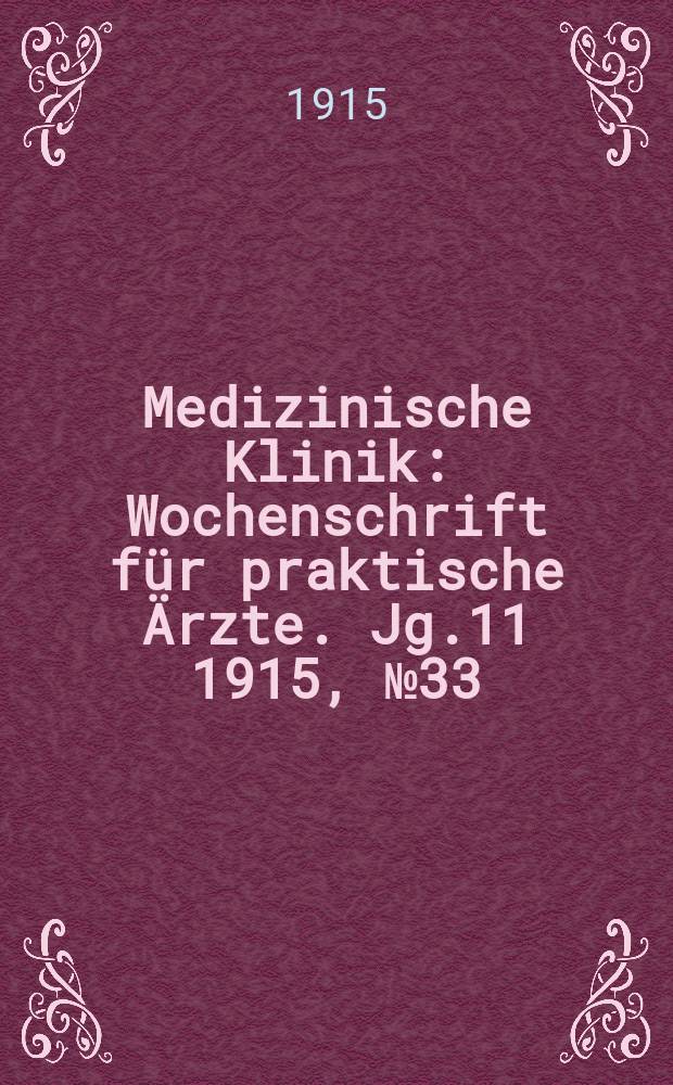 Medizinische Klinik : Wochenschrift für praktische Ärzte. Jg.11 1915, №33(558)