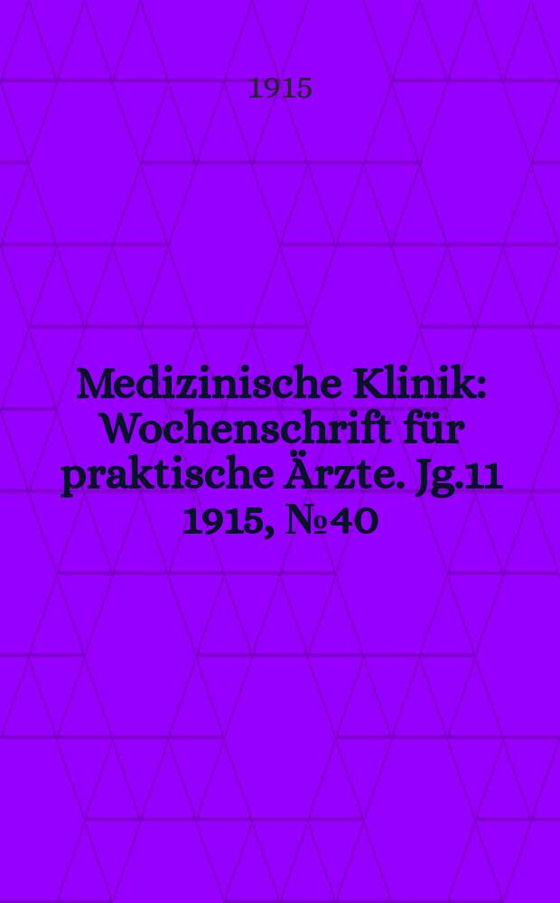 Medizinische Klinik : Wochenschrift für praktische Ärzte. Jg.11 1915, №40(565)