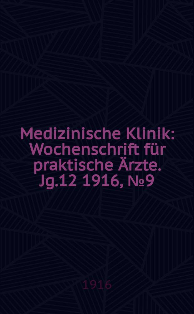 Medizinische Klinik : Wochenschrift für praktische Ärzte. Jg.12 1916, №9(586)